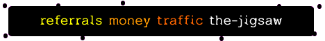 Referrals, money, traffic. The-Jigsaw.Net